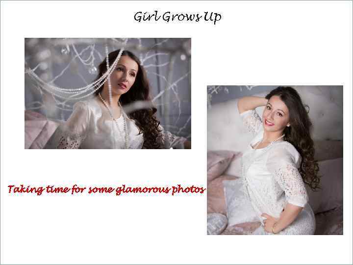 Girl Grows Up Taking time for some glamorous photos 