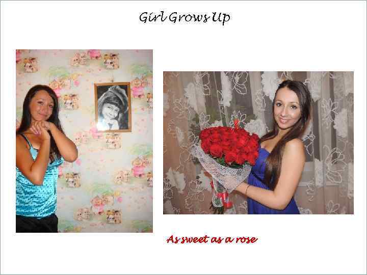 Girl Grows Up As sweet as a rose 