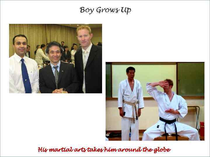 Boy Grows Up His martial arts takes him around the globe 