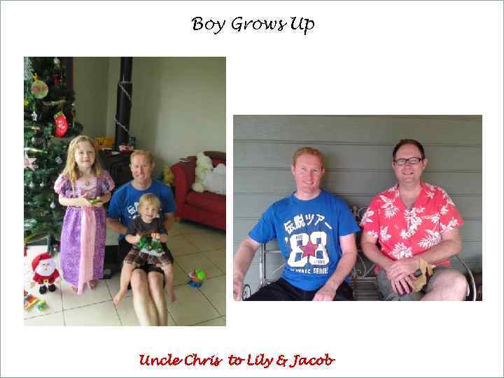 Boy Grows Up Uncle Chris to Lily & Jacob 