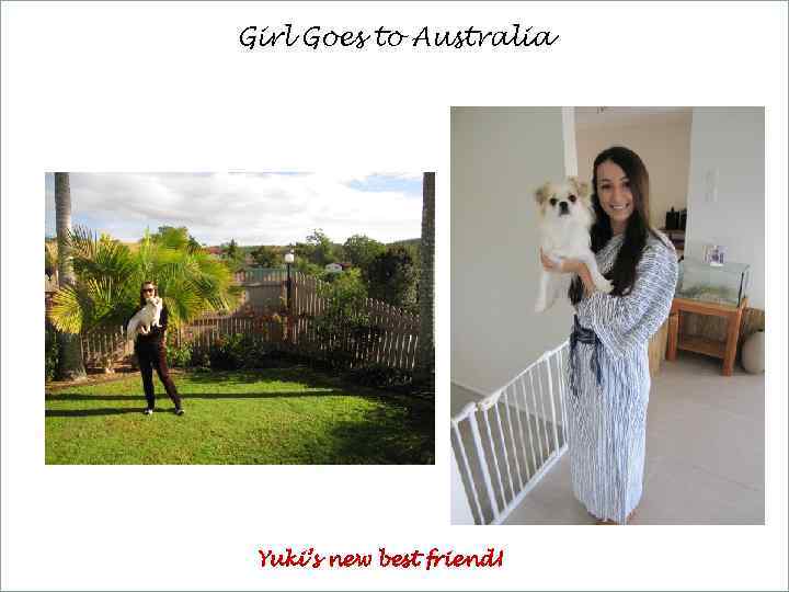 Girl Goes to Australia Yuki’s new best friend! 