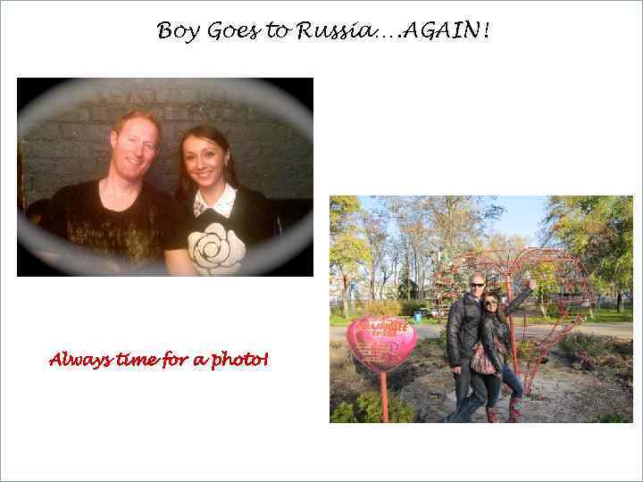 Boy Goes to Russia…. AGAIN! Always time for a photo! 