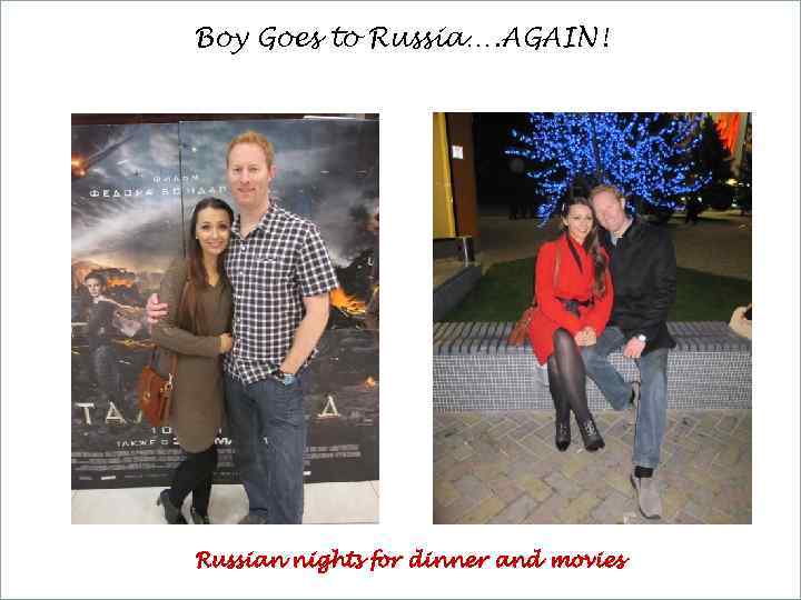 Boy Goes to Russia…. AGAIN! Russian nights for dinner and movies 