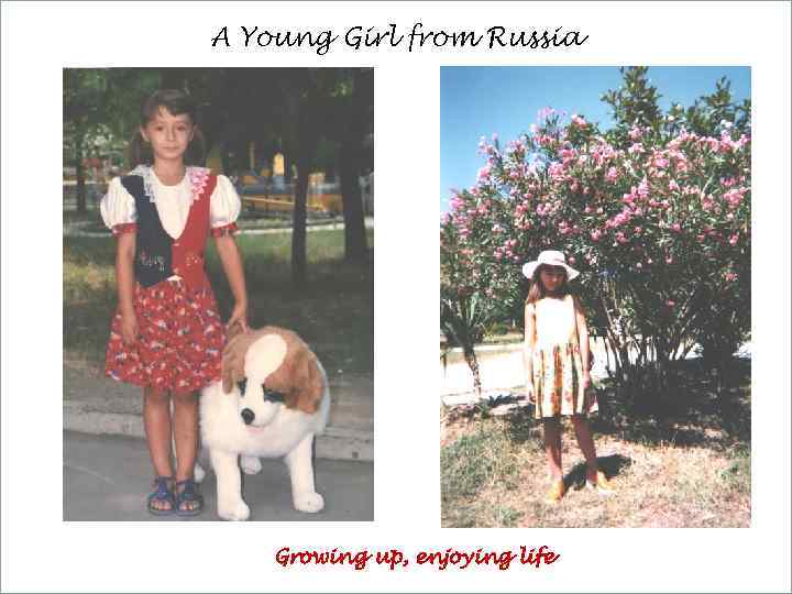 A Young Girl from Russia Growing up, enjoying life 