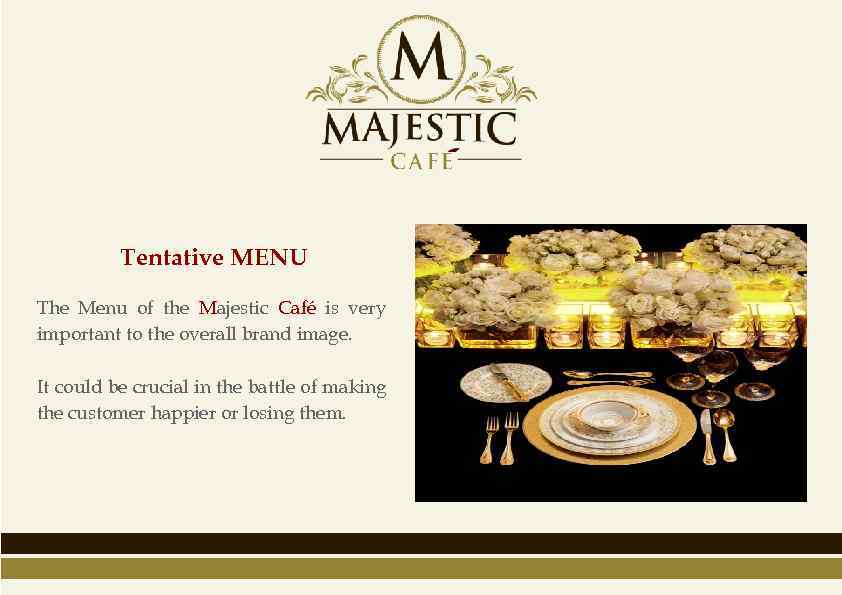 Tentative MENU The Menu of the Majestic Café is very important to the overall