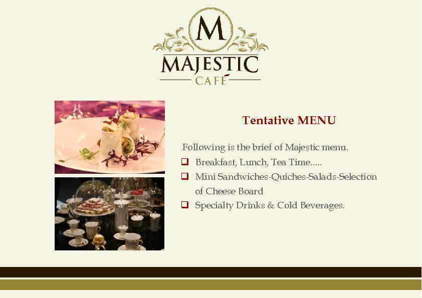 Tentative MENU Following is the brief of Majestic menu. q Breakfast, Lunch, Tea Time.