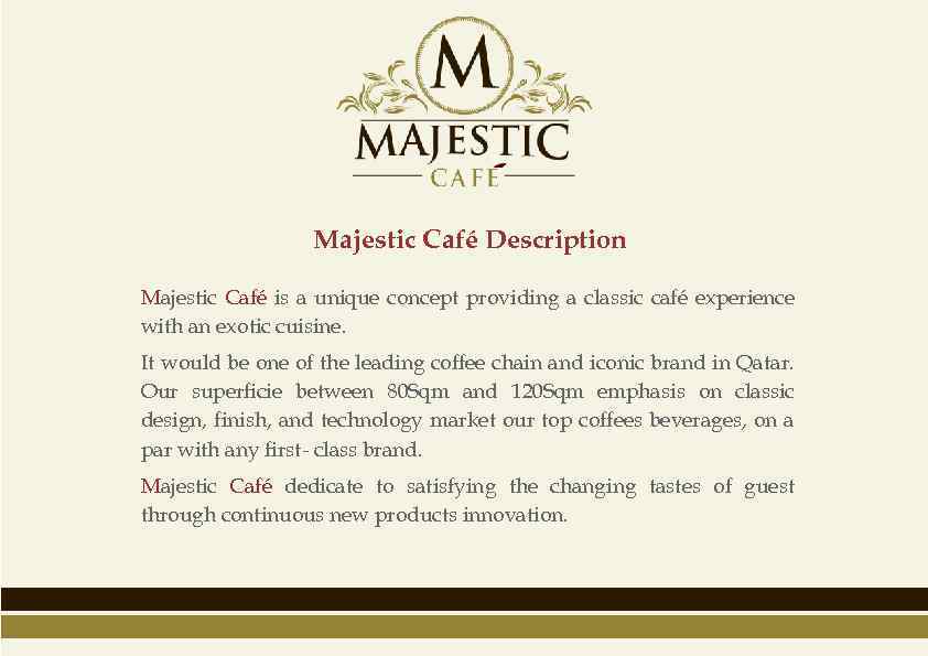 Majestic Café Description Majestic Café is a unique concept providing a classic café experience