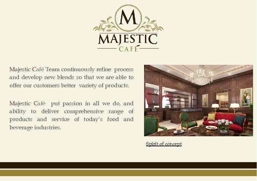 Majestic Café Team continuously refine process and develop new blends so that we are