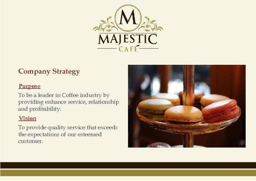 Company Strategy Purpose To be a leader in Coffee industry by providing enhance service,