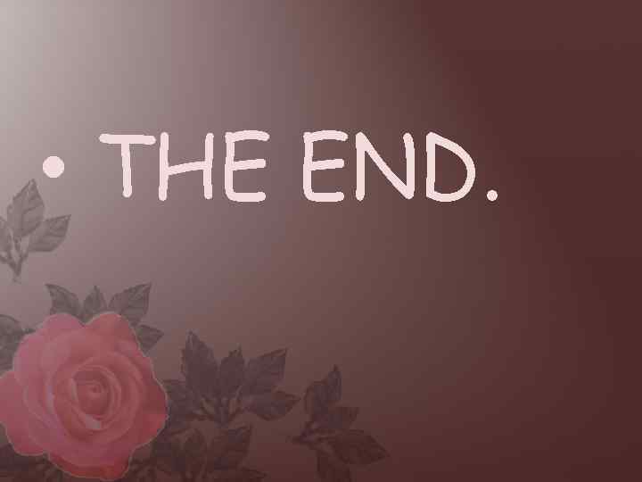  • THE END. 