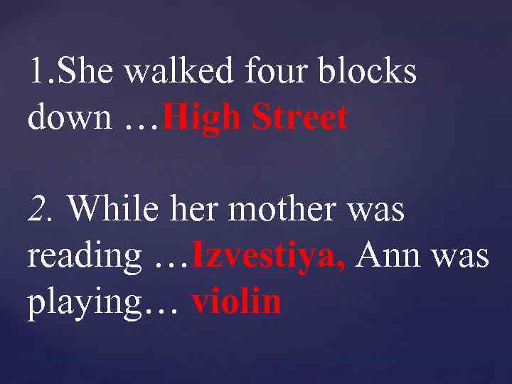 1. She walked four blocks down …High Street 2. While her mother was reading