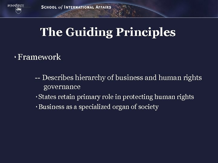 The Guiding Principles ٠ Framework -- Describes hierarchy of business and human rights governance