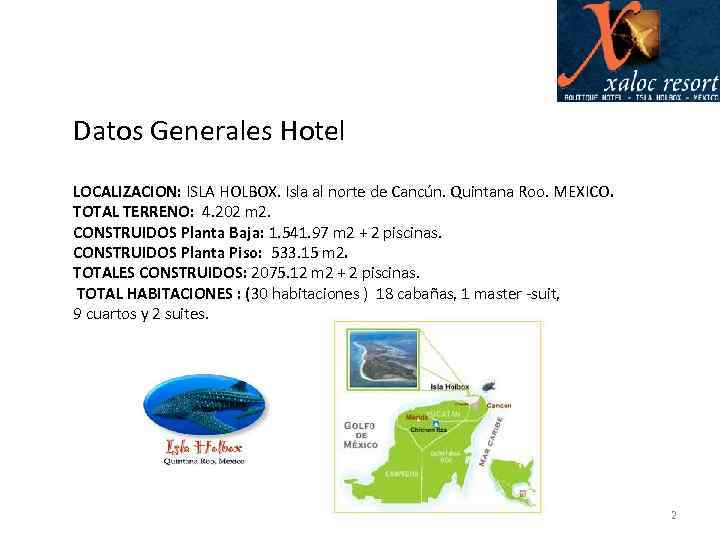 Datos Generales Hotel LOCALIZACION: ISLA HOLBOX. Isla al norte de Cancún. Quintana Roo. MEXICO.