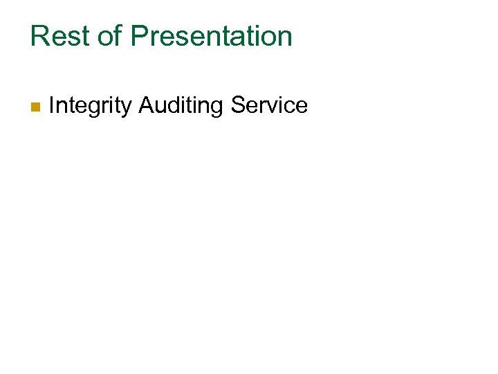 Rest of Presentation n Integrity Auditing Service 