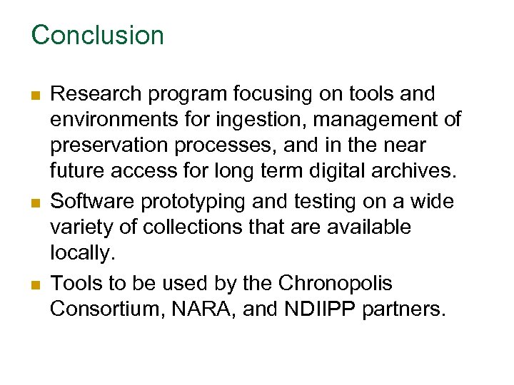 Conclusion n Research program focusing on tools and environments for ingestion, management of preservation