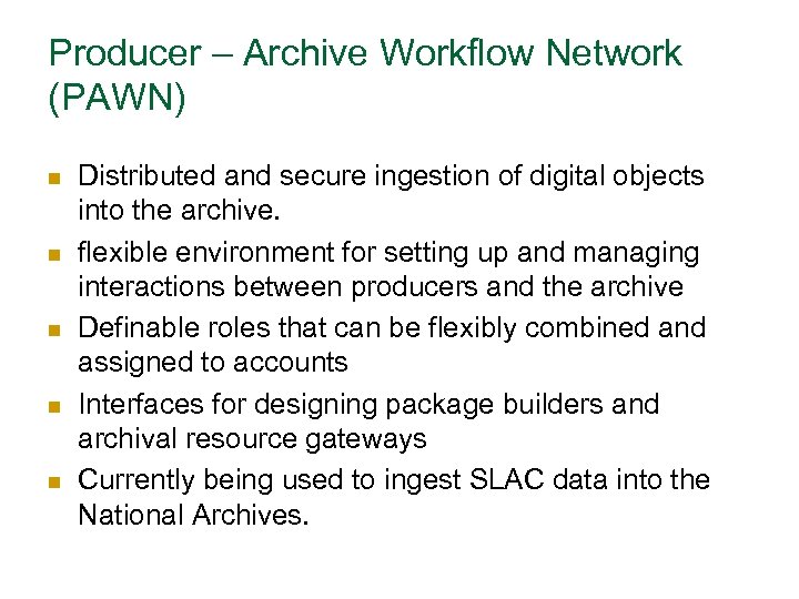 Producer – Archive Workflow Network (PAWN) n n n Distributed and secure ingestion of
