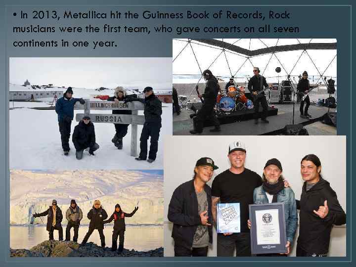 • In 2013, Metallica hit the Guinness Book of Records, Rock musicians were