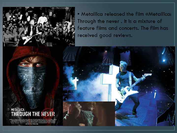  • • Metallica released the film «Metallica: Through the never. It is a