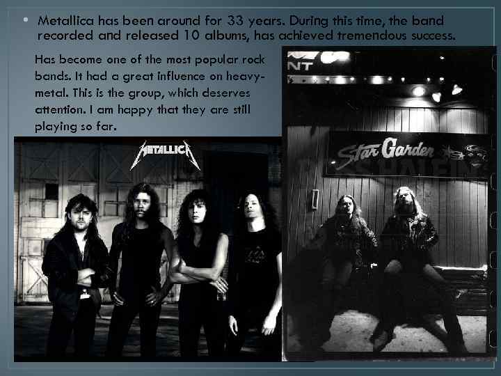  • Metallica has been around for 33 years. During this time, the band