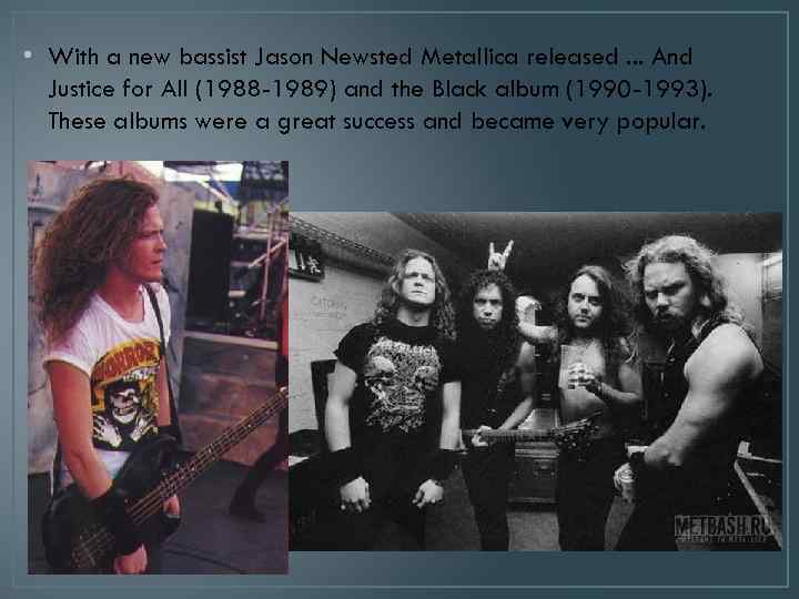  • With a new bassist Jason Newsted Metallica released. . . And Justice