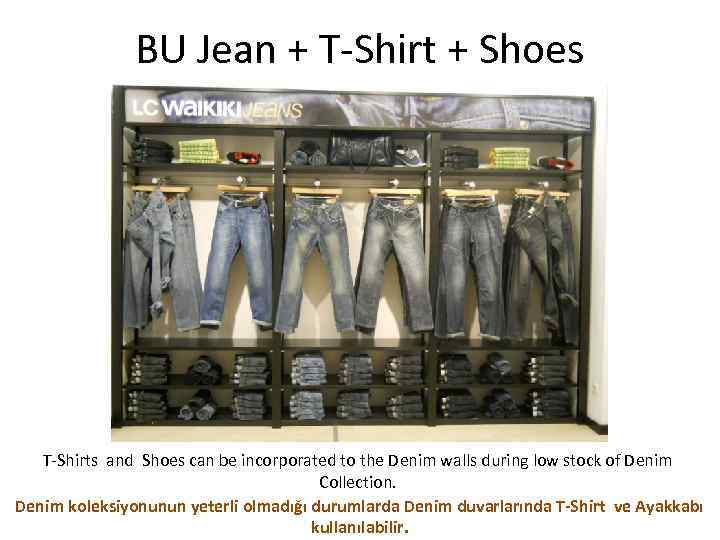 BU Jean + T-Shirt + Shoes T-Shirts and Shoes can be incorporated to the