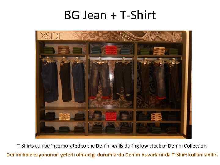 BG Jean + T-Shirts can be incorporated to the Denim walls during low stock