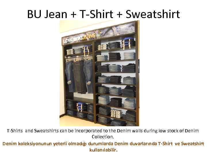 BU Jean + T-Shirt + Sweatshirt T-Shirts and Sweatshirts can be incorporated to the