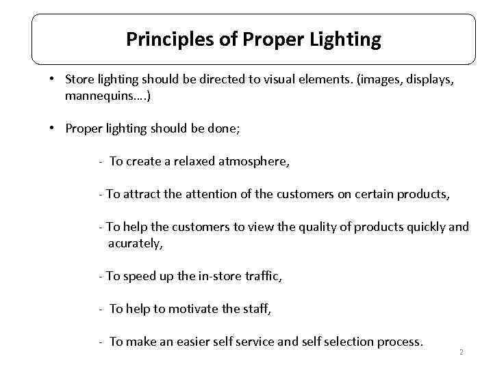 Principles of Proper Lighting • Store lighting should be directed to visual elements. (images,