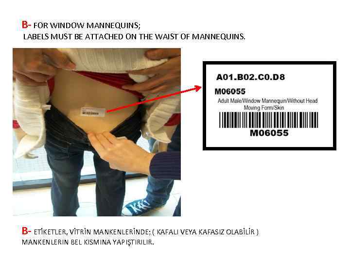 B- FOR WINDOW MANNEQUINS; LABELS MUST BE ATTACHED ON THE WAIST OF MANNEQUINS. B-