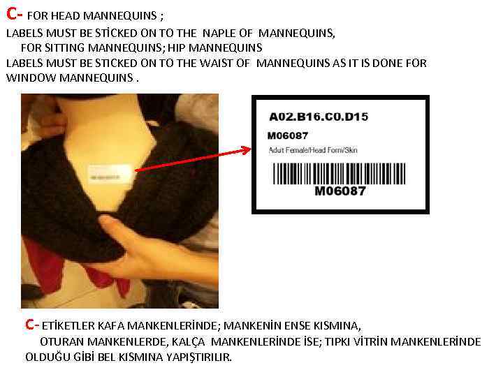 C- FOR HEAD MANNEQUINS ; LABELS MUST BE STİCKED ON TO THE NAPLE OF