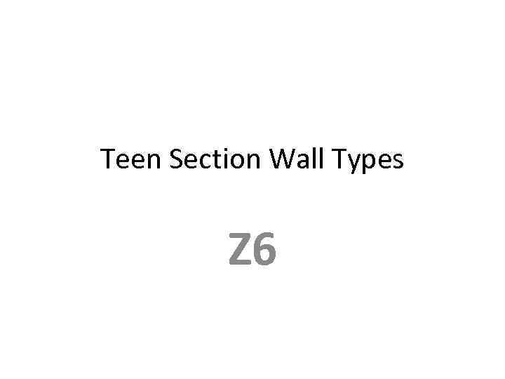 Teen Section Wall Types Z 6 