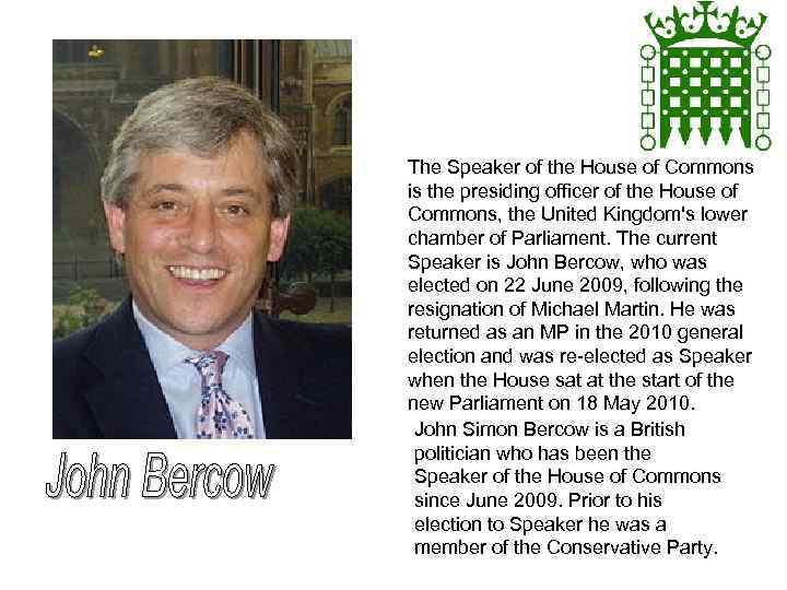 The Speaker of the House of Commons is the presiding officer of the House