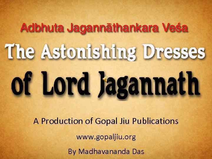 A Production of Gopal Jiu Publications www. gopaljiu. org By Madhavananda Das 