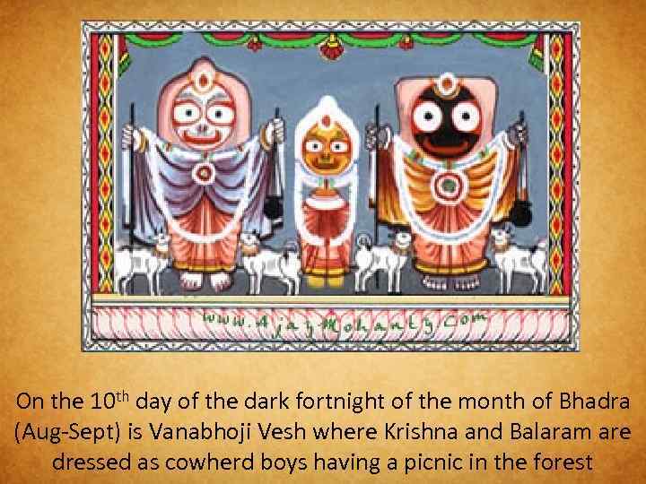 On the 10 th day of the dark fortnight of the month of Bhadra