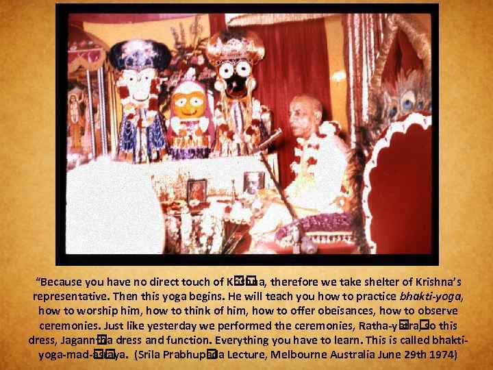 “Because you have no direct touch of K therefore we take shelter of Krishna’s