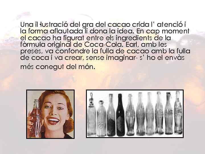 Una il·lustració del gra del cacao crida l’ atenció i la forma aflautada li