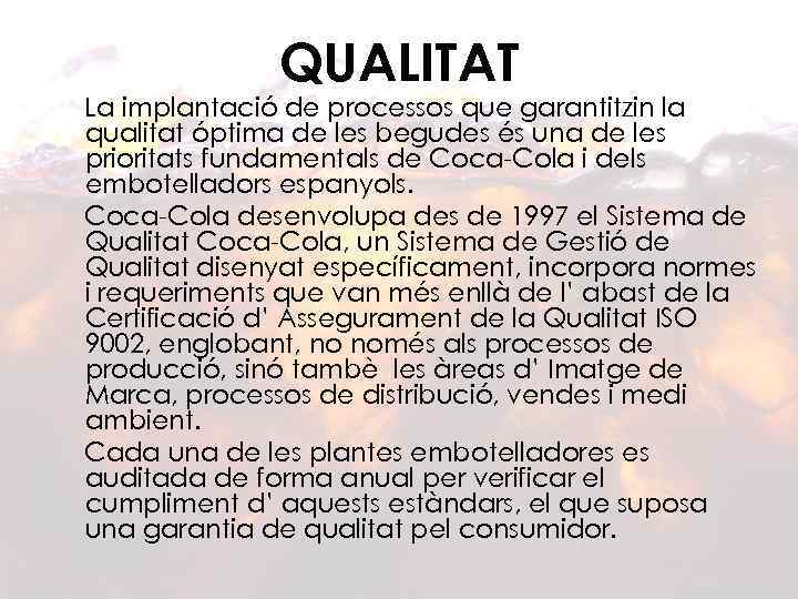 QUALITAT La implantació de processos que garantitzin la qualitat óptima de les begudes és
