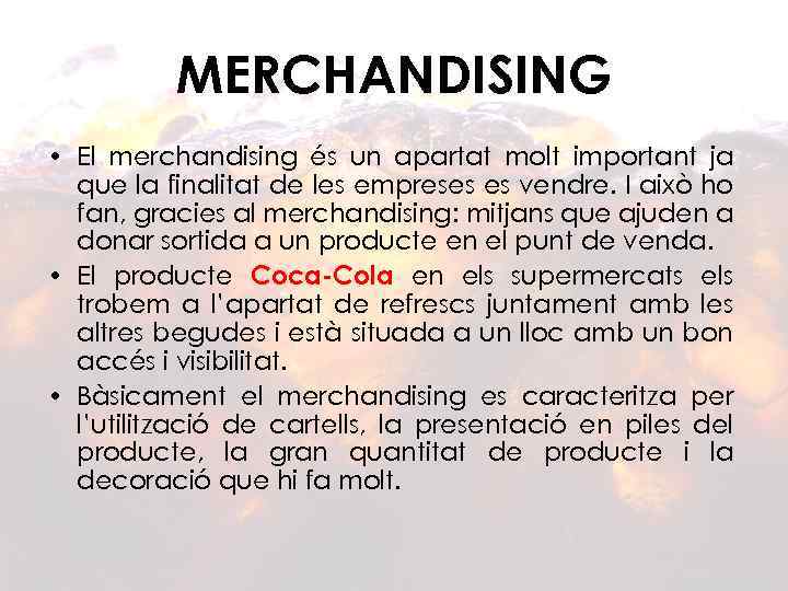 MERCHANDISING • El merchandising és un apartat molt important ja que la finalitat de