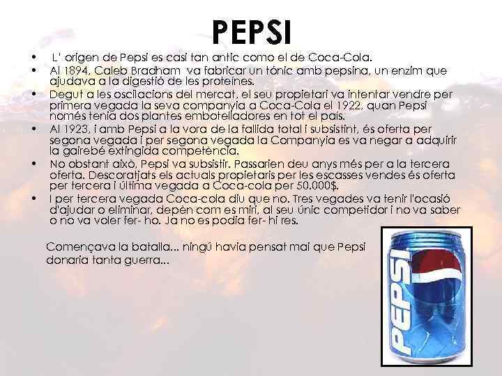  • • • PEPSI L’ origen de Pepsi es casi tan antic como