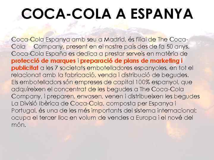 COCA-COLA A ESPANYA Coca-Cola Espanya amb seu a Madrid, és filial de The Coca.