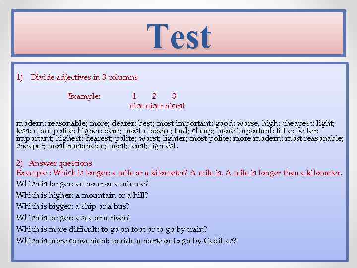 Test 1) Divide adjectives in 3 columns Example: 1 2 3 nicer nicest modern;