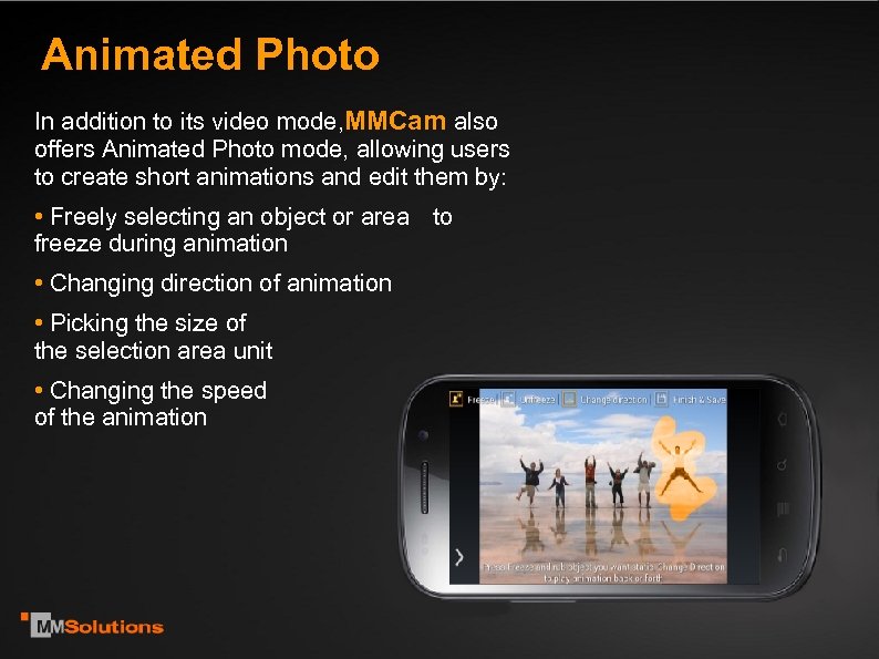 Animated Photo In addition to its video mode, MMCam also offers Animated Photo mode,