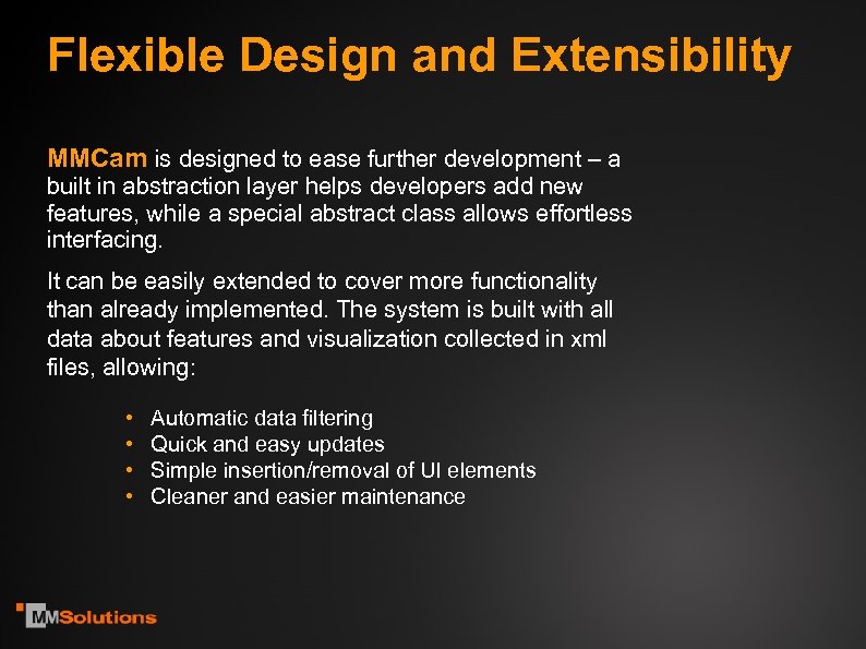 Flexible Design and Extensibility MMCam is designed to ease further development – a built