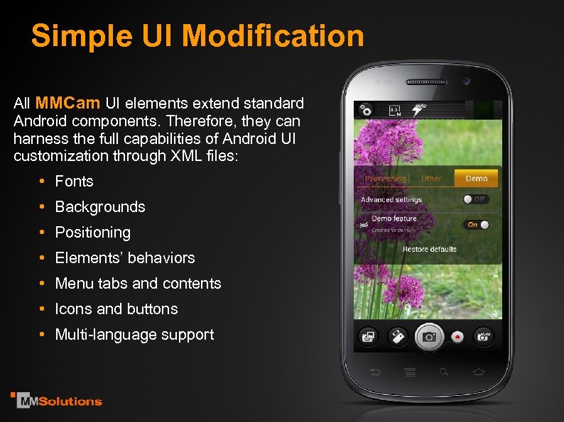 Simple UI Modification All MMCam UI elements extend standard Android components. Therefore, they can