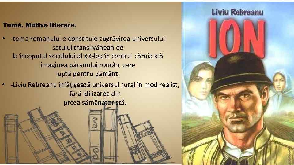 Temă. Motive literare. • -tema romanului o constituie zugrăvirea universului satului transilvănean de la