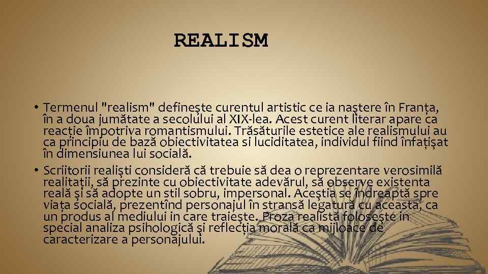 REALISM • Termenul "realism" defineşte curentul artistic ce ia naştere în Franţa, în a