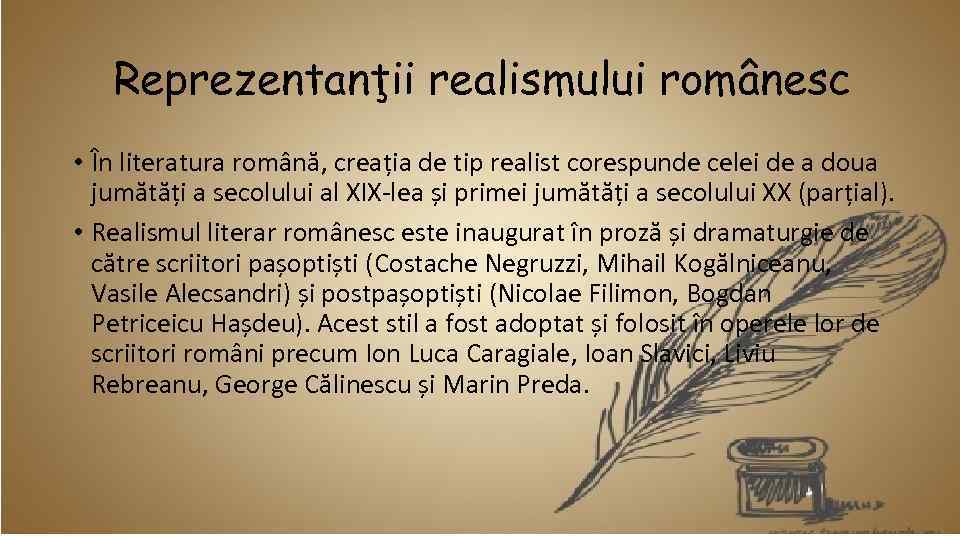 Reprezentanţii realismului românesc • În literatura română, creația de tip realist corespunde celei de