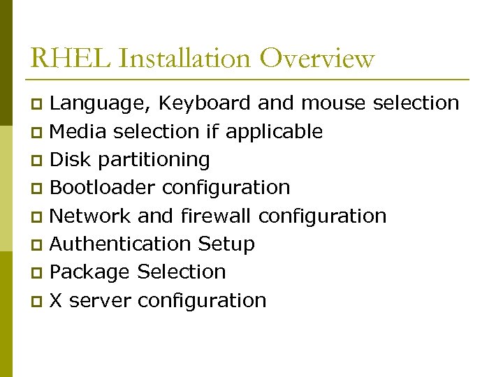 RHEL Installation Overview Language, Keyboard and mouse selection p Media selection if applicable p