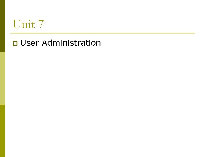 Unit 7 p User Administration 