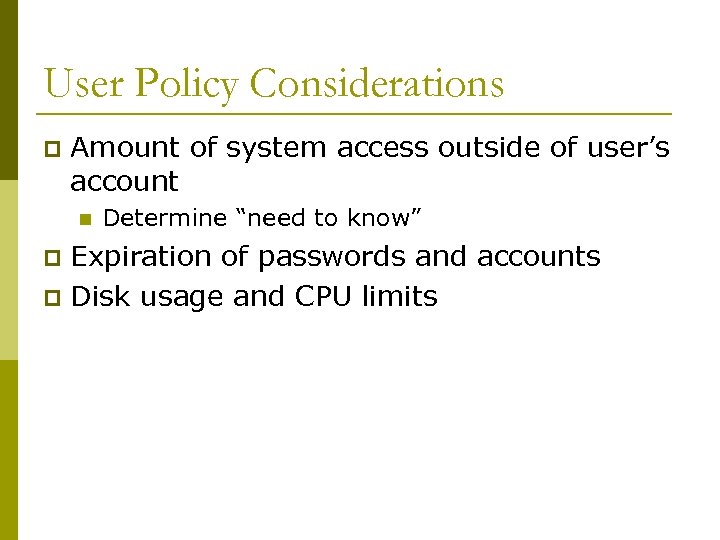 User Policy Considerations p Amount of system access outside of user’s account n Determine